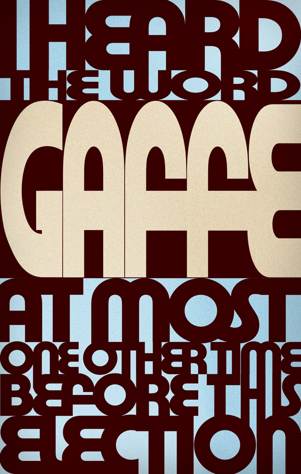 I heard the word 'Gaffe' at most one other time before this election.